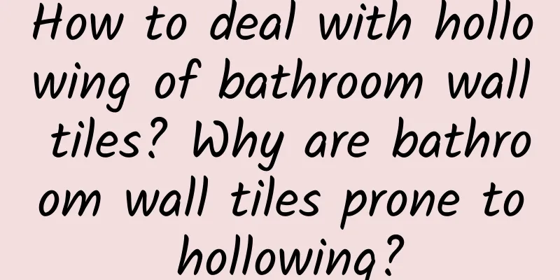 How to deal with hollowing of bathroom wall tiles? Why are bathroom wall tiles prone to hollowing?