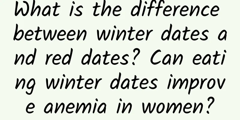 What is the difference between winter dates and red dates? Can eating winter dates improve anemia in women?