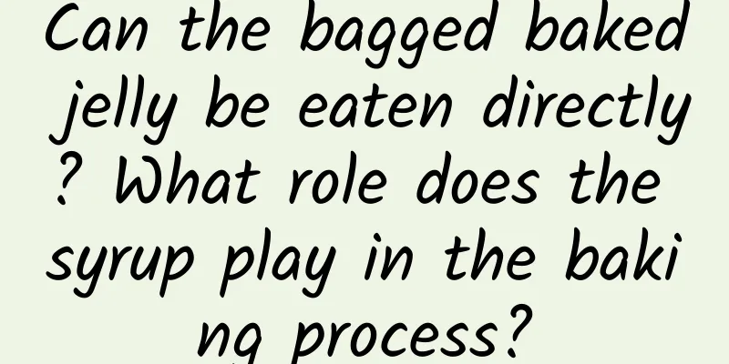Can the bagged baked jelly be eaten directly? What role does the syrup play in the baking process?