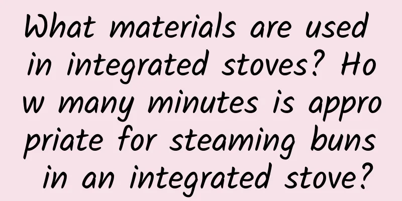 What materials are used in integrated stoves? How many minutes is appropriate for steaming buns in an integrated stove?