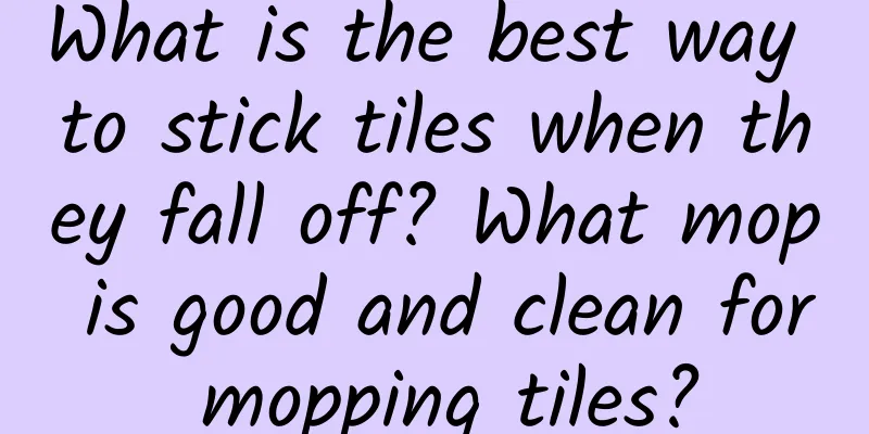 What is the best way to stick tiles when they fall off? What mop is good and clean for mopping tiles?