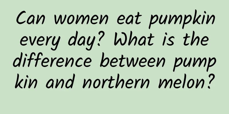 Can women eat pumpkin every day? What is the difference between pumpkin and northern melon?