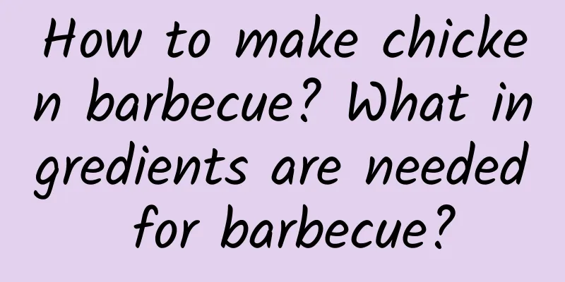 How to make chicken barbecue? What ingredients are needed for barbecue?