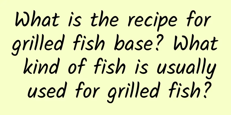 What is the recipe for grilled fish base? What kind of fish is usually used for grilled fish?