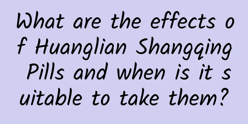 What are the effects of Huanglian Shangqing Pills and when is it suitable to take them?