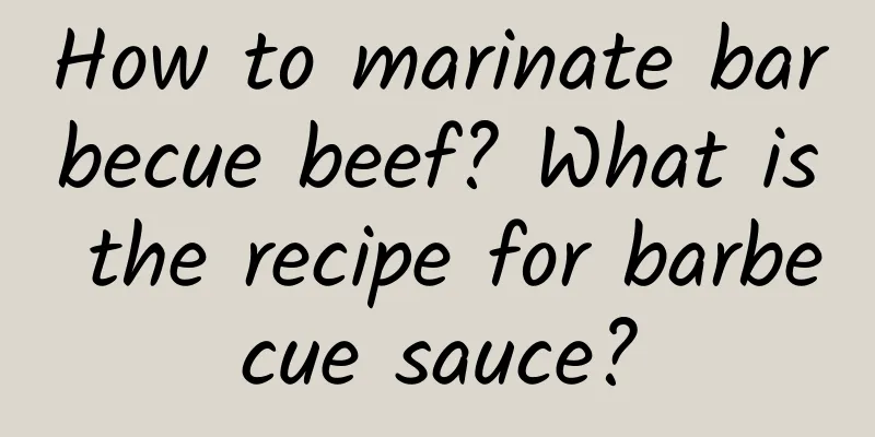 How to marinate barbecue beef? What is the recipe for barbecue sauce?