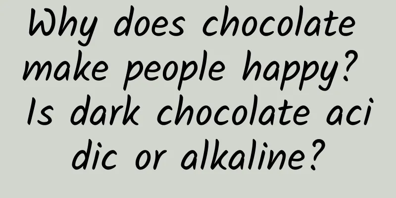 Why does chocolate make people happy? Is dark chocolate acidic or alkaline?