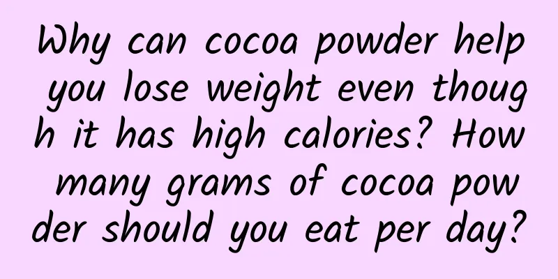 Why can cocoa powder help you lose weight even though it has high calories? How many grams of cocoa powder should you eat per day?