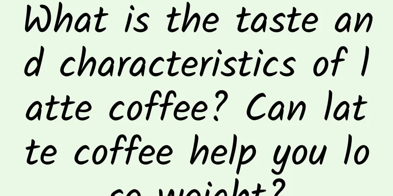 What is the taste and characteristics of latte coffee? Can latte coffee help you lose weight?