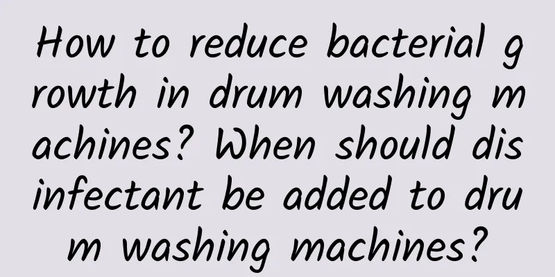 How to reduce bacterial growth in drum washing machines? When should disinfectant be added to drum washing machines?