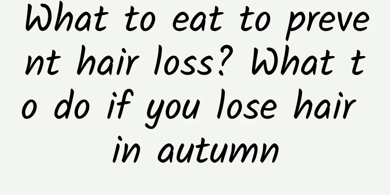 What to eat to prevent hair loss? What to do if you lose hair in autumn