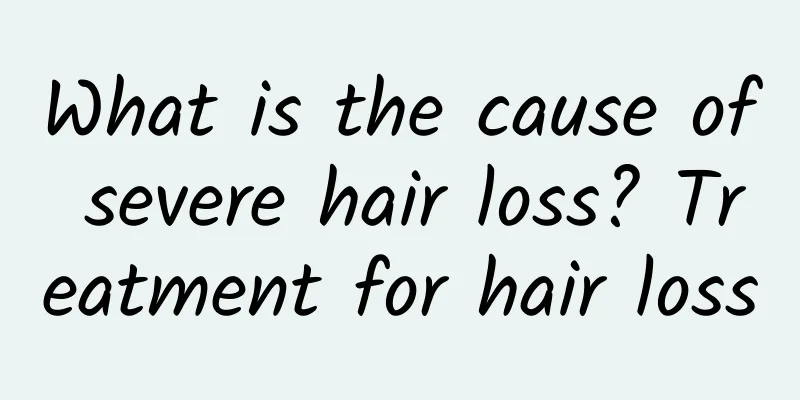 What is the cause of severe hair loss? Treatment for hair loss