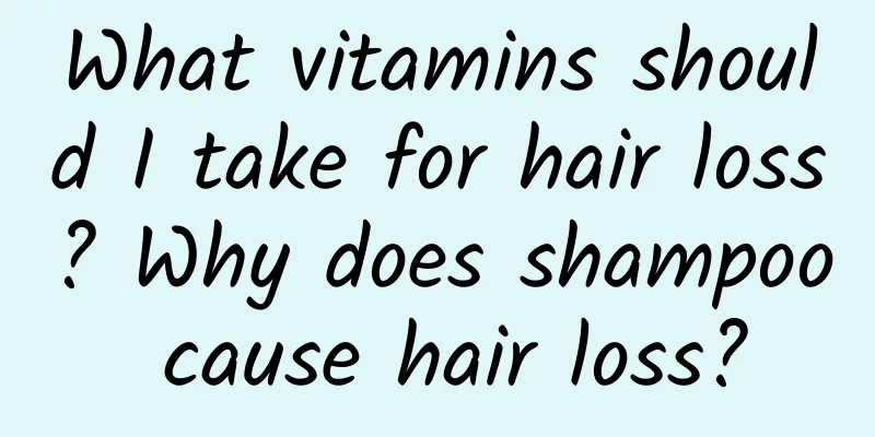 What vitamins should I take for hair loss? Why does shampoo cause hair loss?