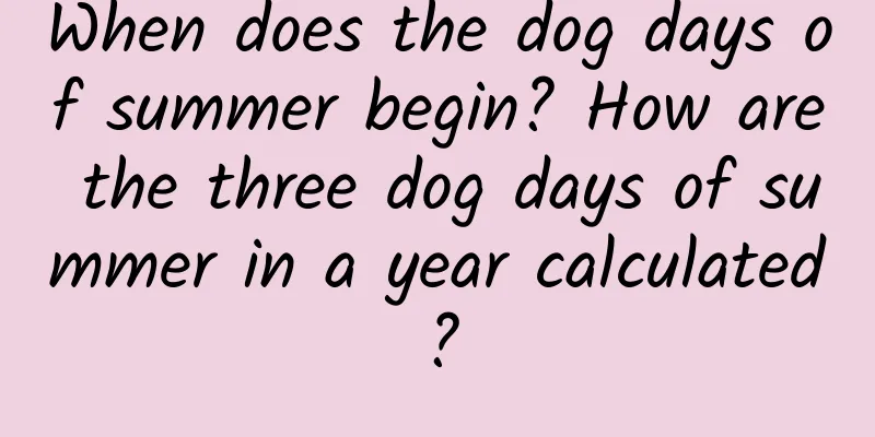 When does the dog days of summer begin? How are the three dog days of summer in a year calculated?