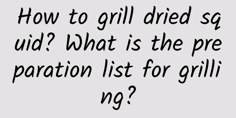 How to grill dried squid? What is the preparation list for grilling?