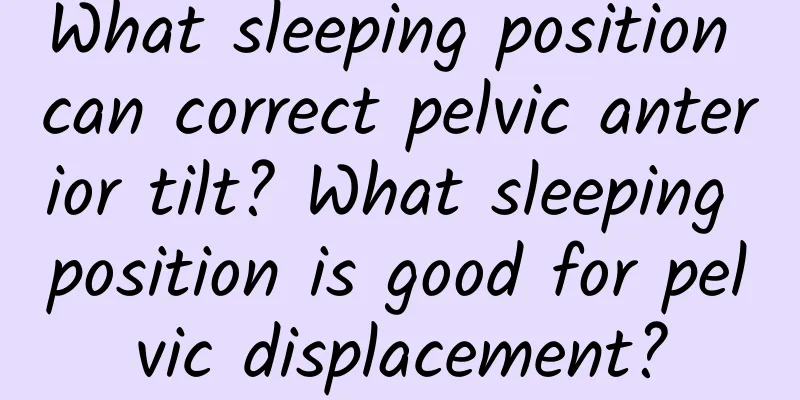 What sleeping position can correct pelvic anterior tilt? What sleeping position is good for pelvic displacement?