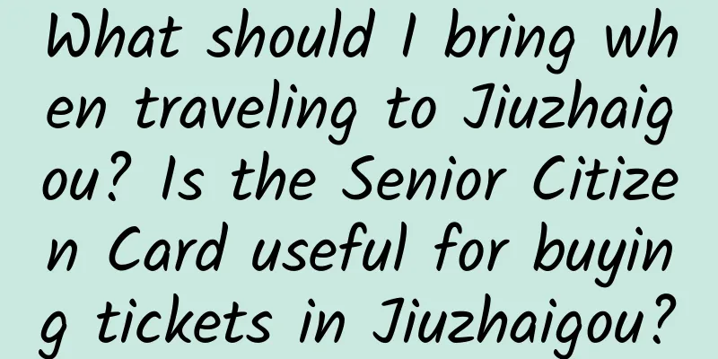 What should I bring when traveling to Jiuzhaigou? Is the Senior Citizen Card useful for buying tickets in Jiuzhaigou?