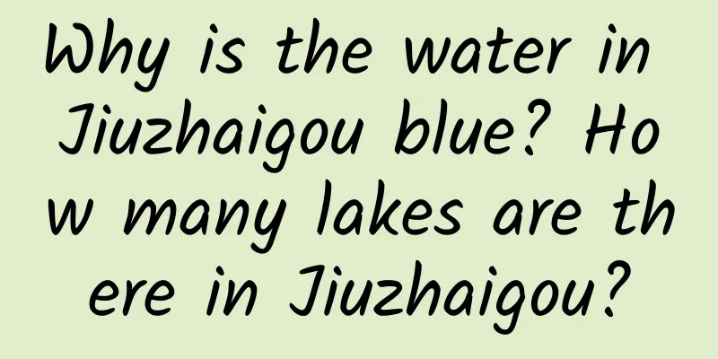 Why is the water in Jiuzhaigou blue? How many lakes are there in Jiuzhaigou?