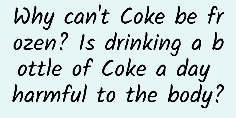 Why can't Coke be frozen? Is drinking a bottle of Coke a day harmful to the body?