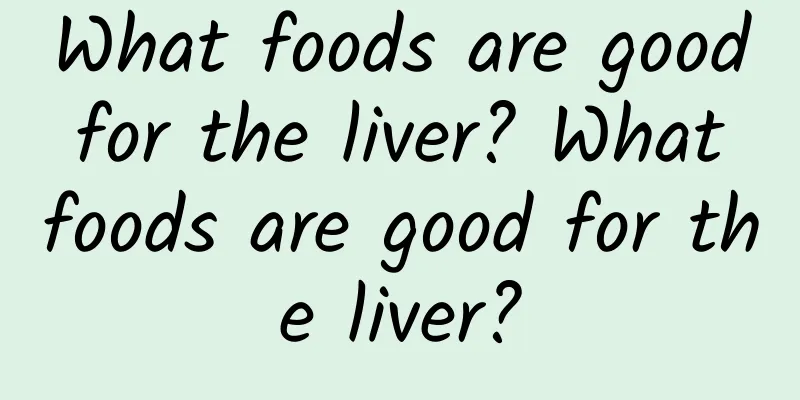 What foods are good for the liver? What foods are good for the liver?