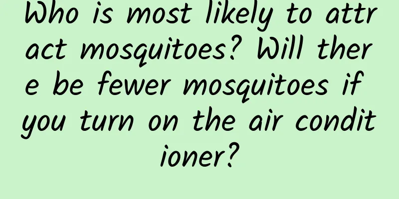 Who is most likely to attract mosquitoes? Will there be fewer mosquitoes if you turn on the air conditioner?