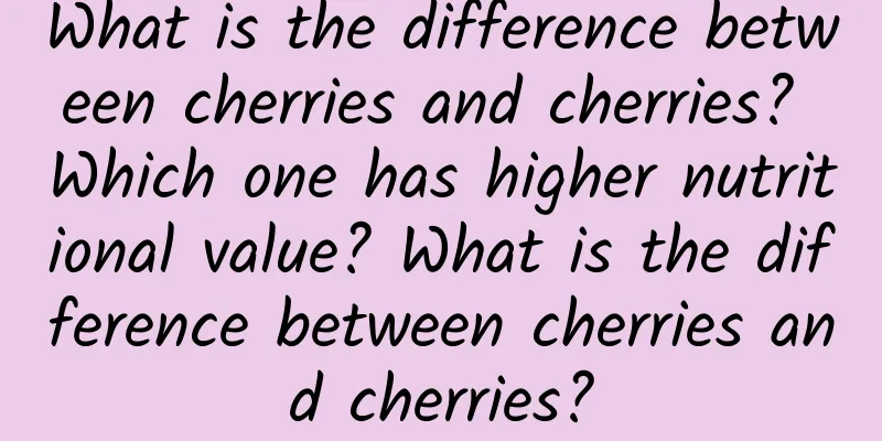 What is the difference between cherries and cherries? Which one has higher nutritional value? What is the difference between cherries and cherries?