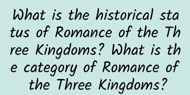What is the historical status of Romance of the Three Kingdoms? What is the category of Romance of the Three Kingdoms?