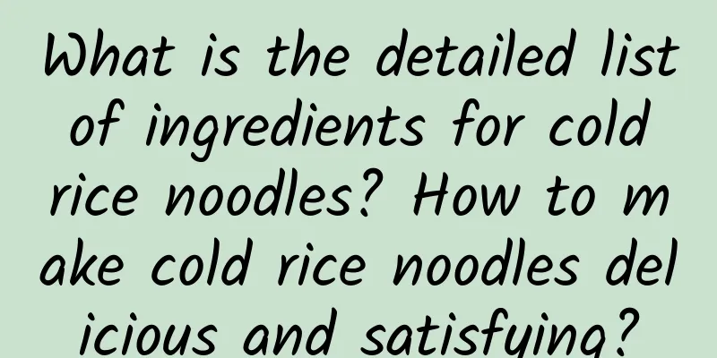 What is the detailed list of ingredients for cold rice noodles? How to make cold rice noodles delicious and satisfying?