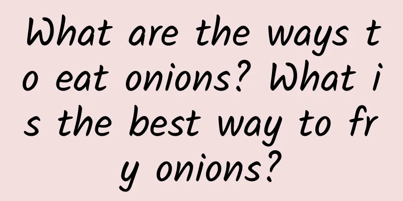 What are the ways to eat onions? What is the best way to fry onions?