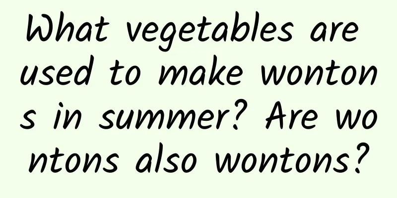 What vegetables are used to make wontons in summer? Are wontons also wontons?