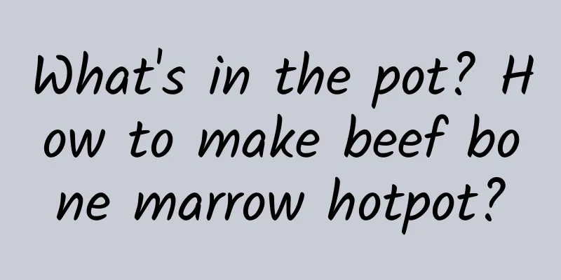 What's in the pot? How to make beef bone marrow hotpot?