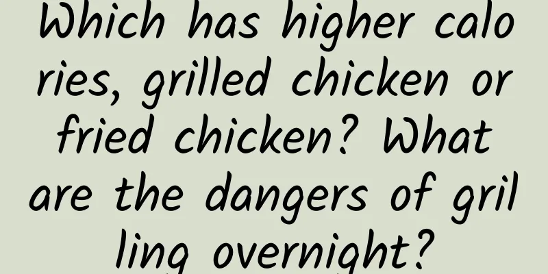 Which has higher calories, grilled chicken or fried chicken? What are the dangers of grilling overnight?
