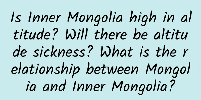 Is Inner Mongolia high in altitude? Will there be altitude sickness? What is the relationship between Mongolia and Inner Mongolia?