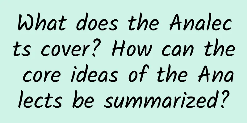What does the Analects cover? How can the core ideas of the Analects be summarized?