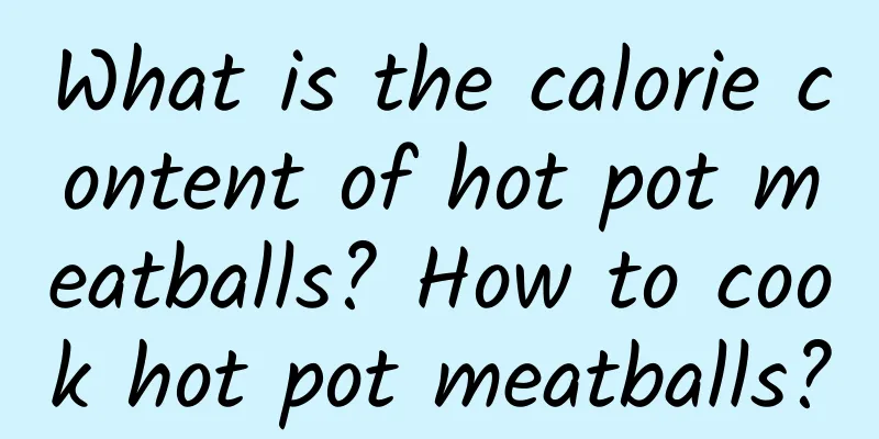 What is the calorie content of hot pot meatballs? How to cook hot pot meatballs?