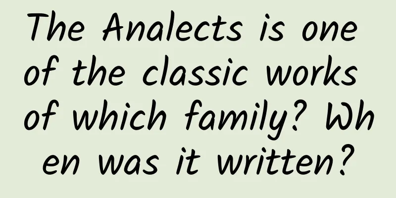 The Analects is one of the classic works of which family? When was it written?
