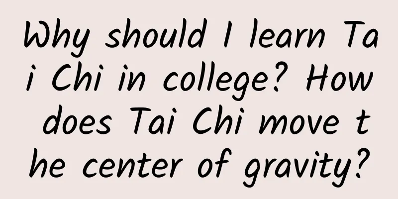 Why should I learn Tai Chi in college? How does Tai Chi move the center of gravity?