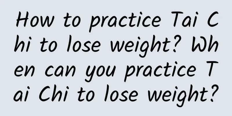 How to practice Tai Chi to lose weight? When can you practice Tai Chi to lose weight?
