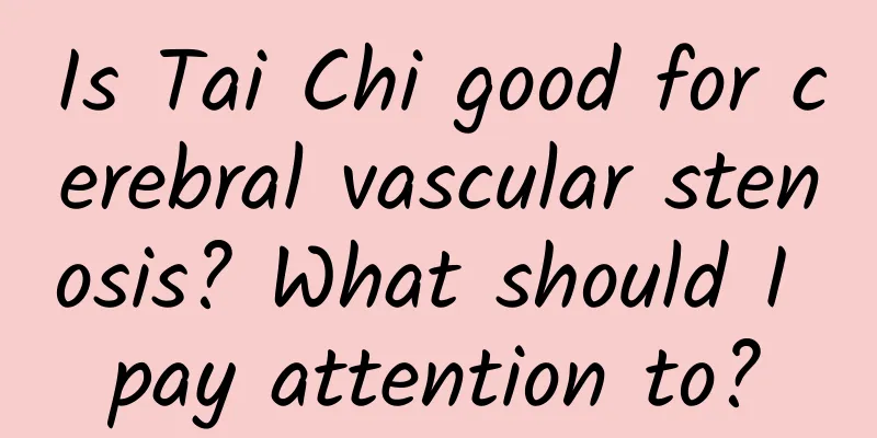 Is Tai Chi good for cerebral vascular stenosis? What should I pay attention to?