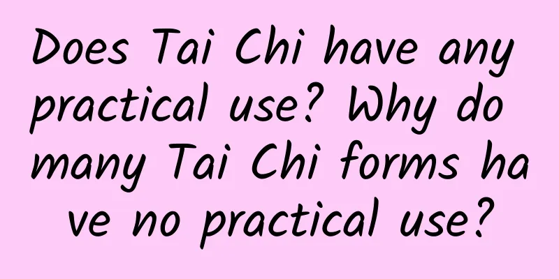 Does Tai Chi have any practical use? Why do many Tai Chi forms have no practical use?