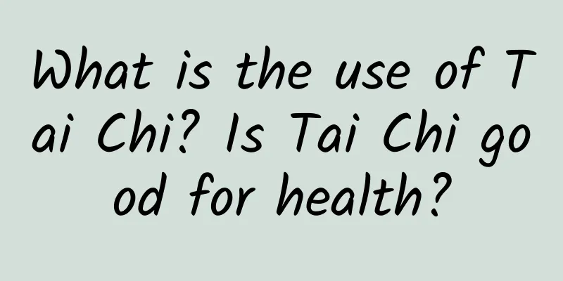 What is the use of Tai Chi? Is Tai Chi good for health?