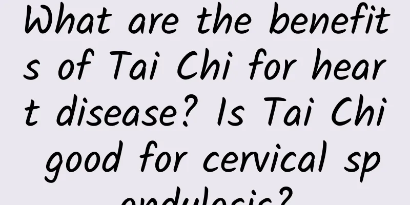 What are the benefits of Tai Chi for heart disease? Is Tai Chi good for cervical spondylosis?