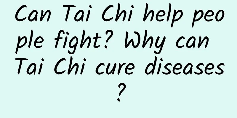 Can Tai Chi help people fight? Why can Tai Chi cure diseases?