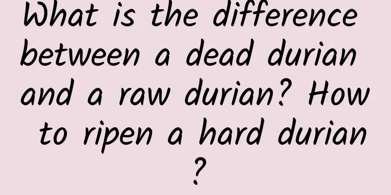What is the difference between a dead durian and a raw durian? How to ripen a hard durian?