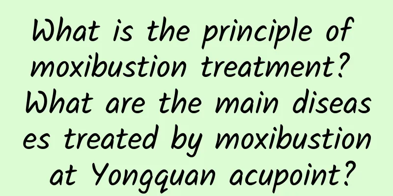What is the principle of moxibustion treatment? What are the main diseases treated by moxibustion at Yongquan acupoint?