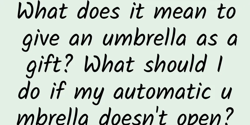 What does it mean to give an umbrella as a gift? What should I do if my automatic umbrella doesn't open?