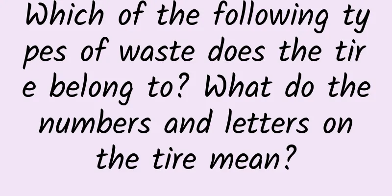 Which of the following types of waste does the tire belong to? What do the numbers and letters on the tire mean?