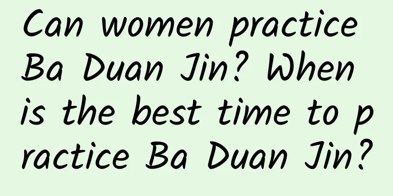 Can women practice Ba Duan Jin? When is the best time to practice Ba Duan Jin?