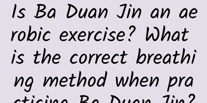 Is Ba Duan Jin an aerobic exercise? What is the correct breathing method when practicing Ba Duan Jin?