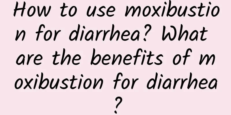 How to use moxibustion for diarrhea? What are the benefits of moxibustion for diarrhea?